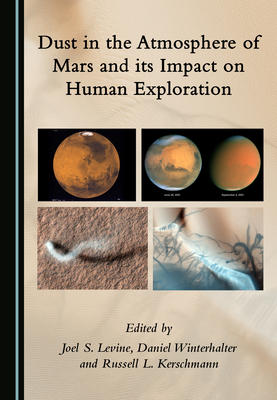Dust in the Atmosphere of Mars and Its Impact on Human Exploration - Levine, Joel S (Editor), and Winterhalter, Daniel (Editor)