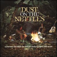 Dust on the Nettles: A Journey Through the British Underground Folk Scene 1967-1972 - Various Artists