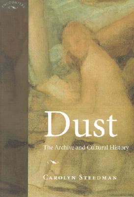 Dust: The Archive and Cultural History - Steedman, Carolyn Kay