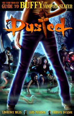 Dusted: The Unauthorized Guide to Buffy the Vampire Slayer - Jameson, Louise, and Miles, Lawrence, and Dickson, Christa