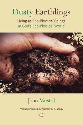 Dusty Earthlings: Living as Eco-Physical Beings in God's Eco-Physical World - Mustol, John