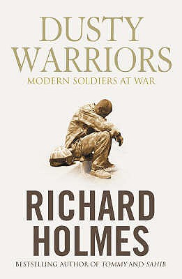 Dusty Warriors: Modern Soldiers at War - Holmes, Richard