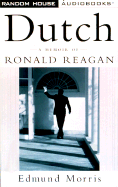 Dutch: A Memoir of Ronald Reagan - Morris, Edmund (Read by)