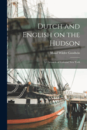 Dutch and English on the Hudson: A Chronicle of Colonial New York