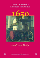 Dutch Culture in a European Perspective 1: 1650: Hard-Won Unity