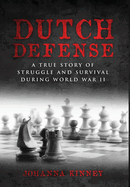 Dutch Defense: A true story of struggle and survival during World War II