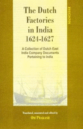 Dutch Factories in India -- Volume II (1624-1627): A Collection of Dutch East India Company DocumentsPertaining to India - Prakash, Om, Professor