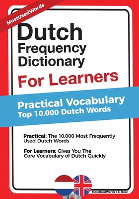 Dutch Frequency Dictionary for Learners: Practical Vocabulary - Top 10.000 Dutch Words - Kool, E, and Mostusedwords