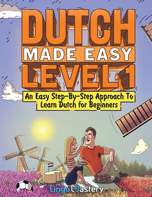 Dutch Made Easy Level 1: An Easy Step-By-Step Approach To Learn Dutch for Beginners (Textbook + Workbook Included) - Lingo Mastery