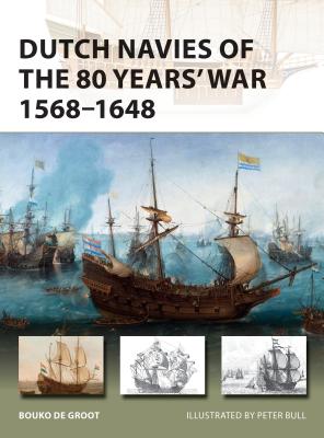 Dutch Navies of the 80 Years' War 1568-1648 - Groot, Bouko De