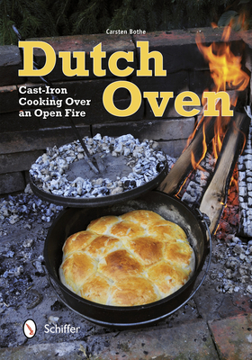 Dutch Oven: Cast-Iron Cooking Over an Open Fire - Bothe, Carsten