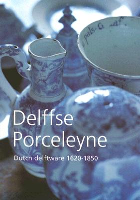 Dutch Porceleyne: Dutch Delftware 1620-1850 - Dam, Jan Daniel Van