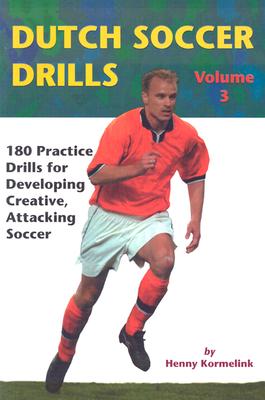 Dutch Soccer Drills: 180 Practice Drills for Developing Creative, Attacking Soccer - Kormelink, Henny