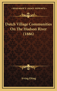 Dutch Village Communities on the Hudson River (1886)