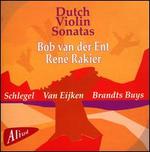 Dutch Violin Sonatas: Schlegel, Van Eijken, Buys - Bob van der Ent (violin); Ren Rakier (piano)