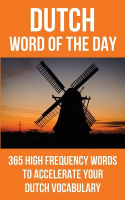 Dutch Word of the Day: 365 High Frequency Words to Accelerate Your Dutch Vocabulary - Word of the Day