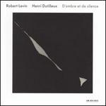 Dutilleux: D'Ombre et de Silence - Robert Levin