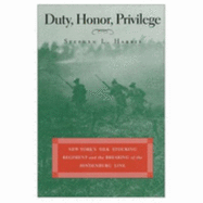 Duty, Honor, Privilege: New York's Silk Stocking Regiment and the Breaking of the Hindenburg Line