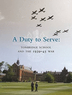 Duty to Serve: Tonbridge School and the 1939-45 War