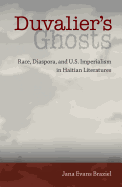 Duvalier's Ghosts: Race, Diaspora, and U.S. Imperialism in Haitian Literatures