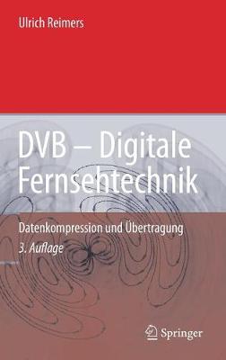 Dvb - Digitale Fernsehtechnik: Datenkompression Und bertragung - Reimers, Ulrich