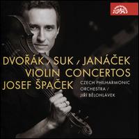 Dvork, Suk, Jancek: Violin Concertos - Josef Spacek (violin); Czech Philharmonic; Jir Belohlvek (conductor)