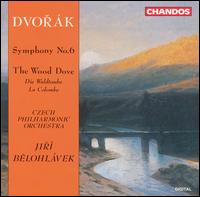 Dvork: Symphony No. 6; The Wood Dove - Czech Philharmonic; Jir Belohlvek (conductor)
