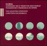 Dvorak: Symphony No. 9 "From the New World"; Tchaikovsky: Francesca da Rimini - Houston Symphony Orchestra; Christoph Eschenbach (conductor)