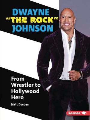 Dwayne the Rock Johnson: From Wrestler to Hollywood Hero - Doeden, Matt
