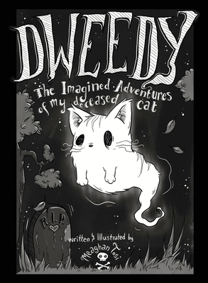 Dweedy: The Imagined Adventures of my deceased cat - Tosi, Meaghan