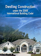 Dwelling Construction Under the 2006 International Building Code - International Code Council (Creator)