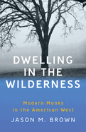 Dwelling in the Wilderness: Modern Monks in the American West