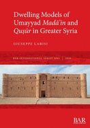 Dwelling Models of Umayyad Mada?in and Qu?ur in Greater Syria