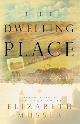 Dwelling Place: (Swan House Book 2) - Musser, Elizabeth