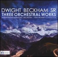 Dwight Beckham Sr.: Three Orchestral Works - Moravian Philharmonic Orchestra; Petr Vronsky (conductor)