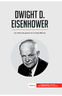 Dwight D. Eisenhower: Un h?roe de guerra en la Casa Blanca