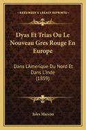 Dyas Et Trias Ou Le Nouveau Gres Rouge En Europe: Dans L'Amerique Du Nord Et Dans L'Inde (1859)