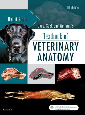 Dyce, Sack, and Wensing's Textbook of Veterinary Anatomy - Singh, Baljit