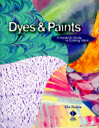 Dyes & Paints: A Hands-On Guide to Coloring Fabric - Noble, Elin