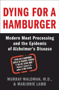Dying for a Hamburger: Modern Meat Processing and the Epidemic of Alzheimer's Disease