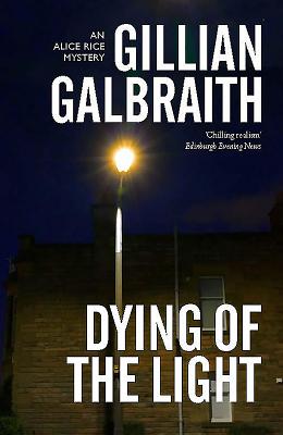 Dying of the Light: An Alice Rice Mystery - Galbraith, Gillian