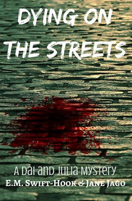 Dying on the Streets: A Dai and Julia Mystery - Jago, Jane, and Swift-Hook, E M