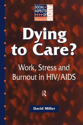 Dying to Care: Work, Stress and Burnout in HIV/AIDS Professionals - Miller, David