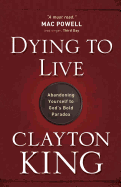 Dying to Live: Abandoning Yourself to God's Bold Paradox