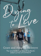 Dying to Live: The Story of Grant McIntyre, Covid's Sickest Patient