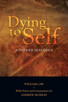 Dying to Self: A Golden Dialogue - Law, William