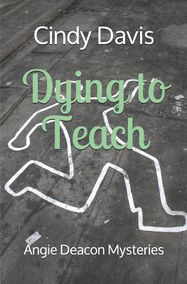 Dying to Teach: Angie Deacon Mysteries - Davis, Cindy
