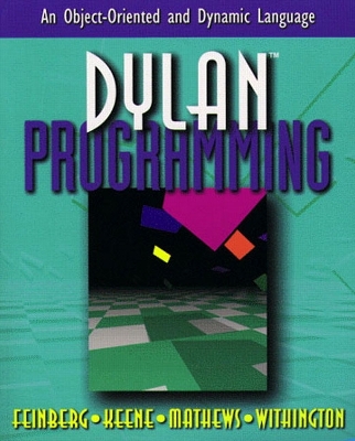 Dylan Programming - Feinberg, Neal, and Gordon, Peter S (Editor), and Rigney, James (Editor)
