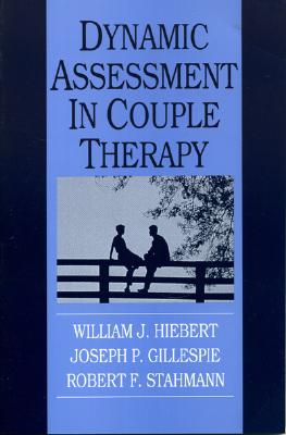 Dynamic Assessment in Couple Therapy - Hiebert, William J, and Gillespie, Joseph P, and Stahmann, Robert F
