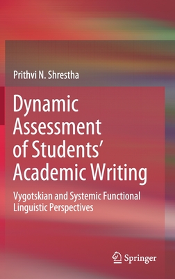 Dynamic Assessment of Students' Academic Writing: Vygotskian and Systemic Functional Linguistic Perspectives - Shrestha, Prithvi N